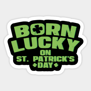 Born Lucky On St Patricks Day Shirt Birthday Boy Girl Gift Sticker